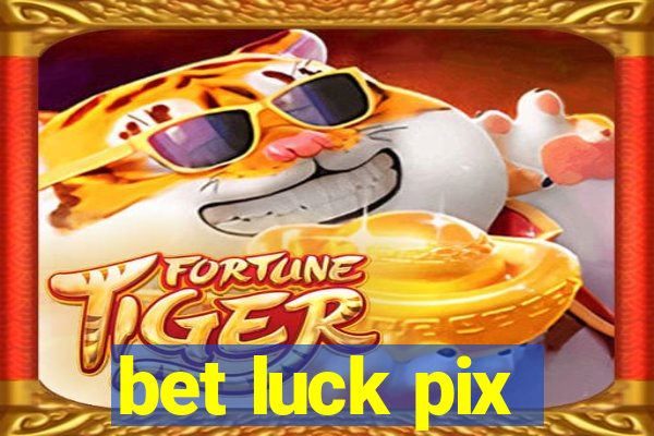 bet luck pix